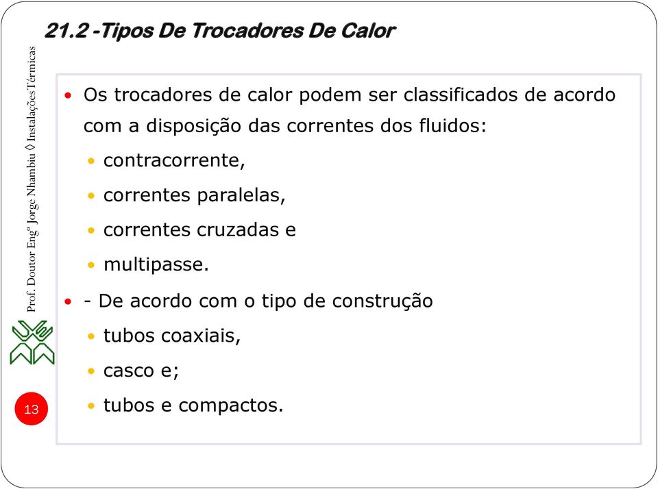 contracorrente, correntes paralelas, correntes cruzadas e multipasse.