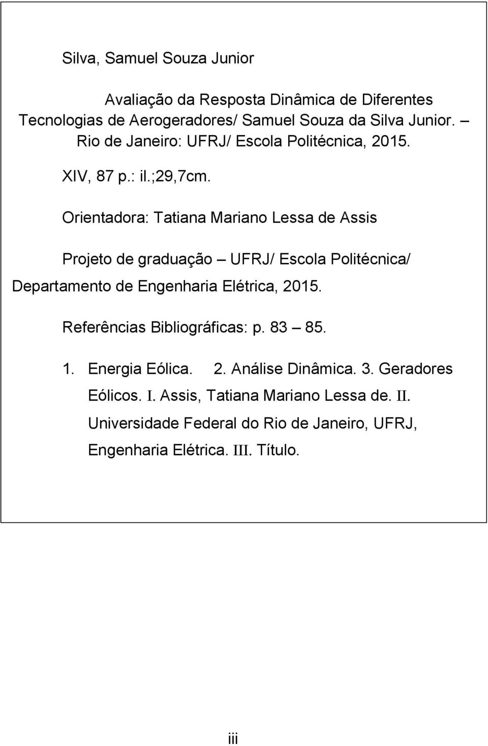 Orientadora: Tatiana Mariano Lessa de Assis Projeto de graduação UFRJ/ Escola Politécnica/ Departamento de Engenharia Elétrica, 2015.