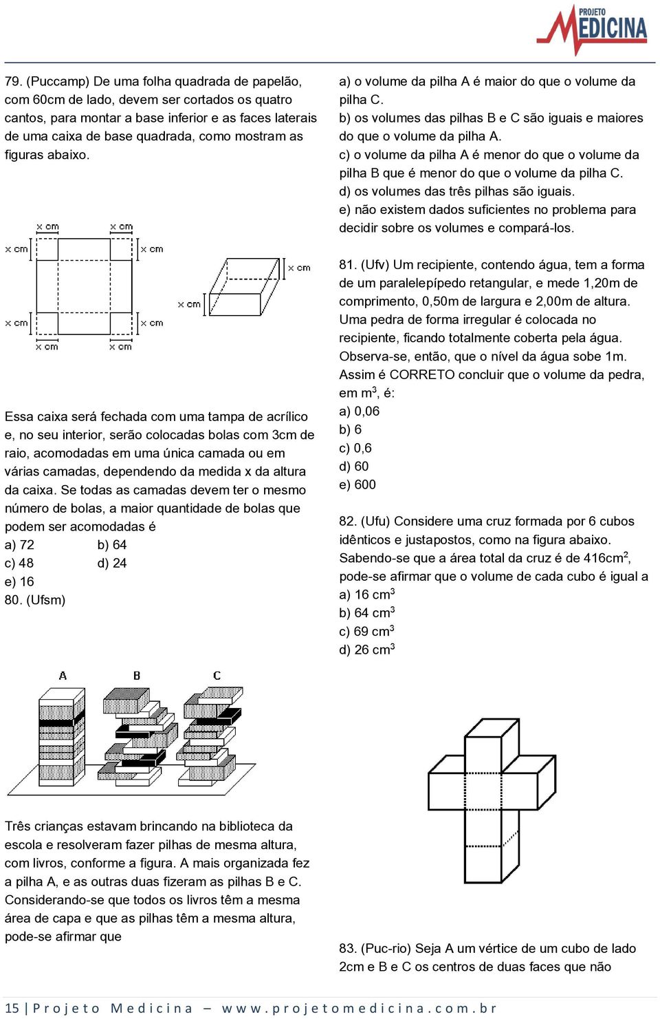 Essa caixa será fechada com uma tampa de acrílico e, no seu interior, serão colocadas bolas com 3cm de raio, acomodadas em uma única camada ou em várias camadas, dependendo da medida x da altura da