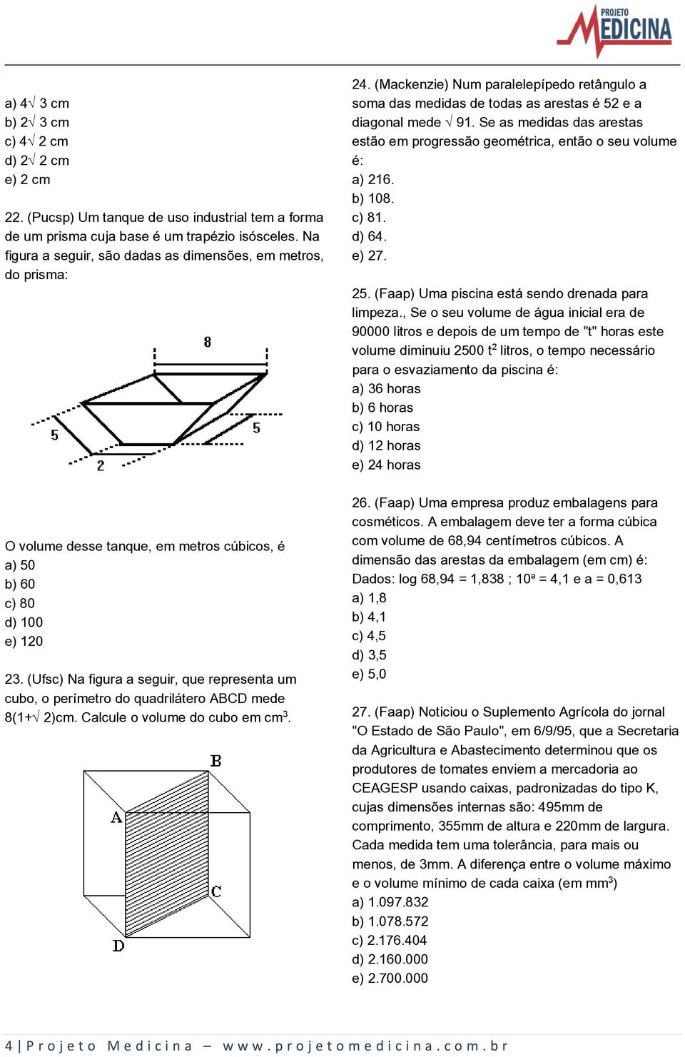 (Ufsc) Na figura a seguir, que representa um cubo, o perímetro do quadrilátero ABCD mede 8(1+Ë2)cm. Calcule o volume do cubo em cm. 24.