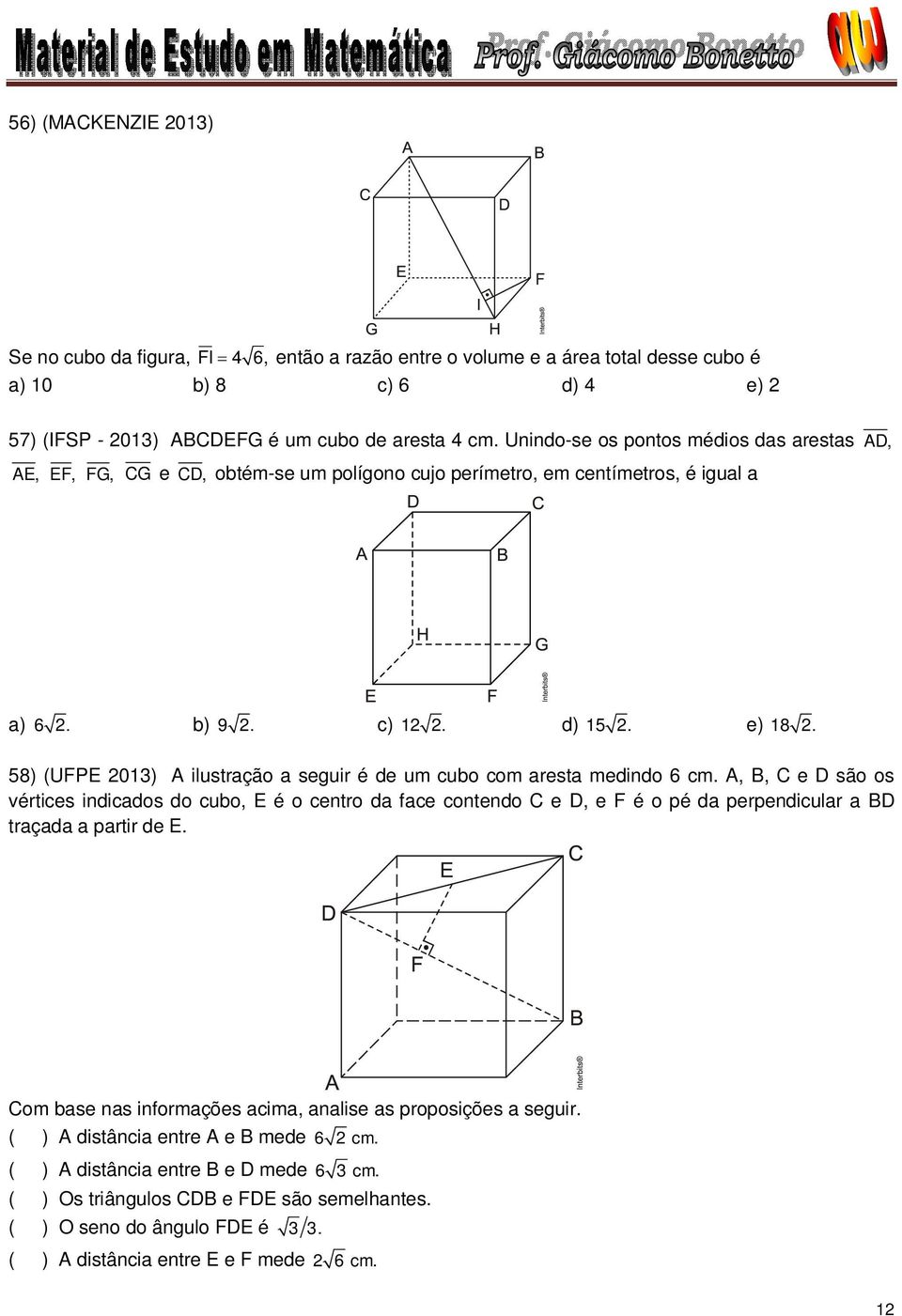 58) (UFPE 01) A ilustração a seguir é de um cubo com aresta medindo 6 cm.