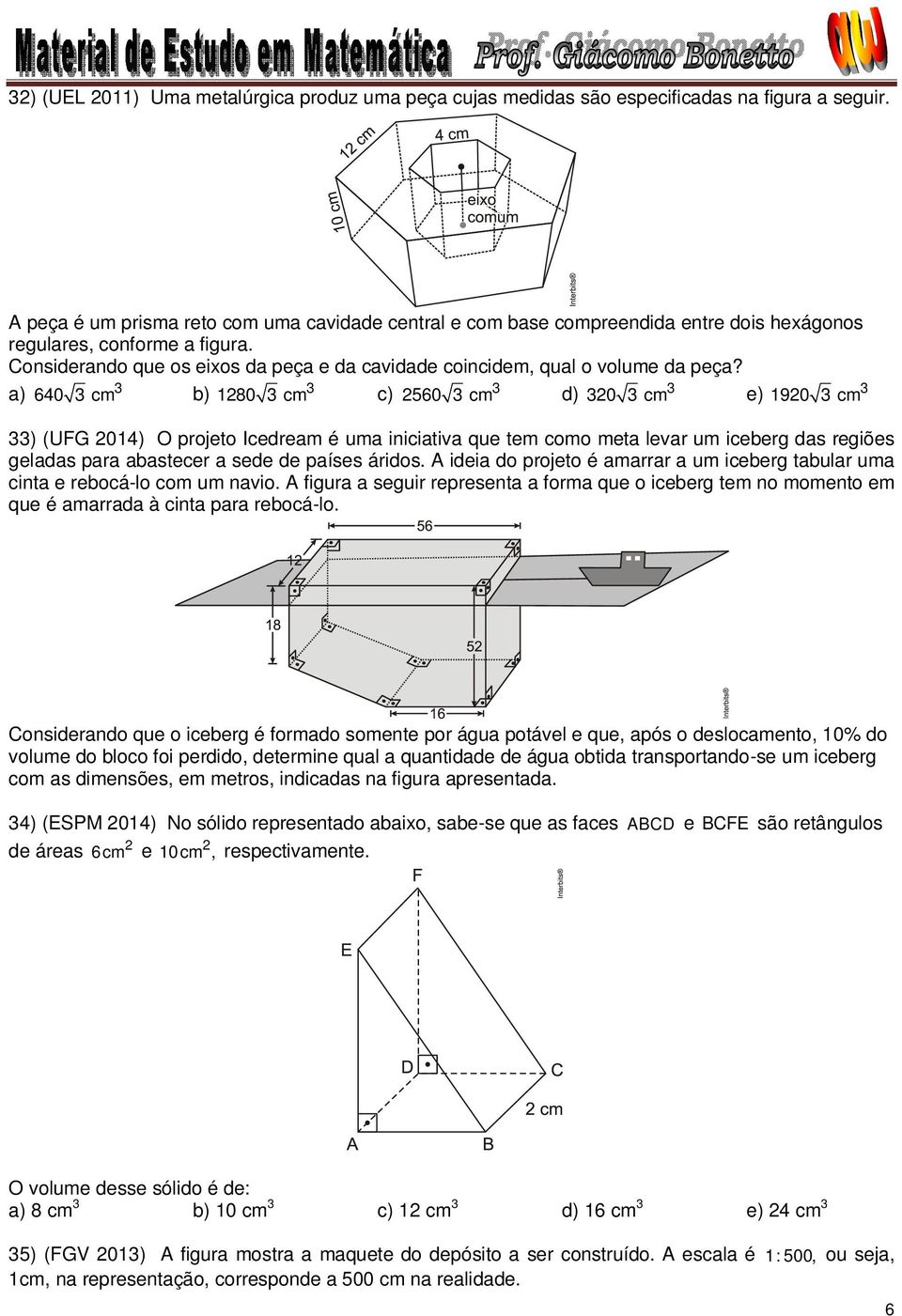 Considerando que os eixos da peça e da cavidade coincidem, qual o volume da peça?