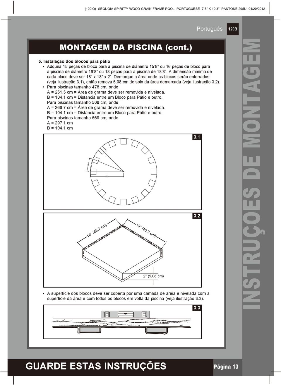 A dimensão mínima de cada bloco deve ser 18 x 18 x 2. Demarque a área onde os blocos serão enterrados (veja ilustração 3.1), então remova 5.08 cm de solo da área demarcada (veja ilustração 3.2).