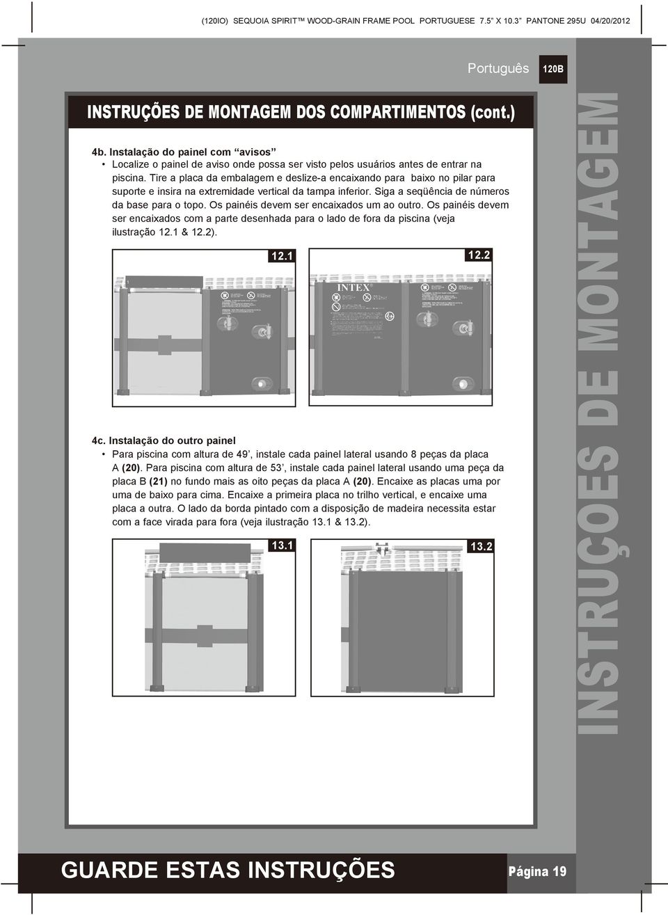 Os painéis devem ser encaixados um ao outro. Os painéis devem ser encaixados com a parte desenhada para o lado de fora da piscina (veja ilustração 12.1 & 12.2). 12.1 12.2 4c.