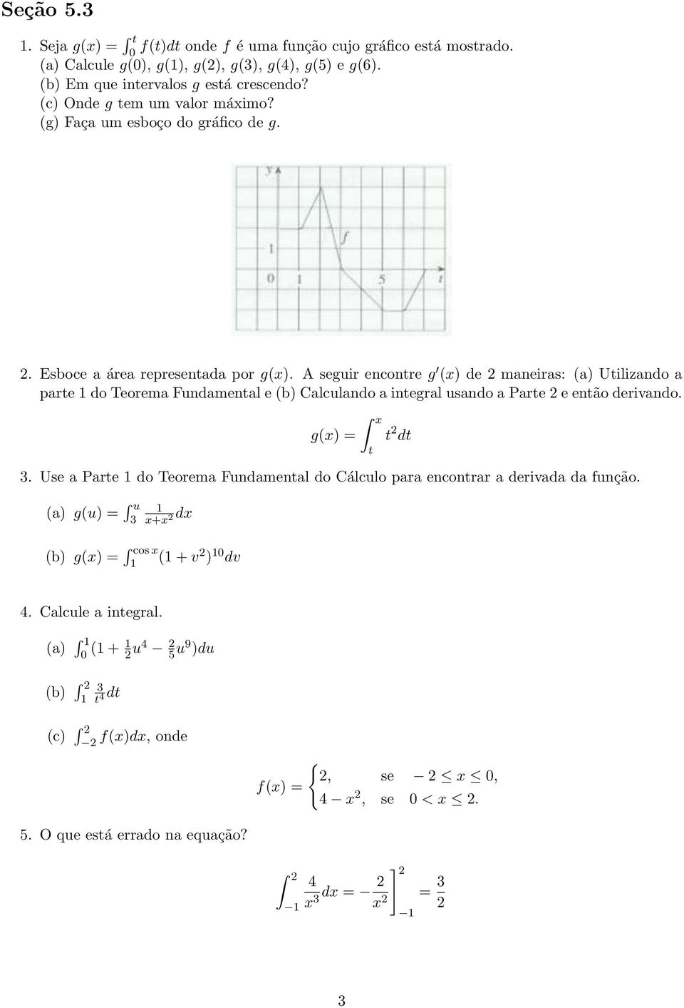 A seguir encontre g (x) de 2 maneiras: (a) Utilizando a parte do Teorema Fundamental e (b) Calculando a integral usando a Parte 2 e então derivando. g(x) = 3.