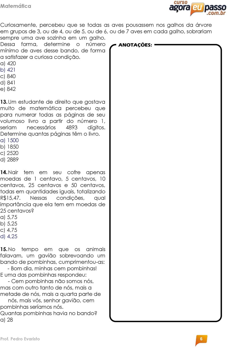 Um estudante de direito que gostava muito de matemática percebeu que para numerar todas as páginas de seu volumoso livro a partir do número 1, seriam necessários 4893 dígitos.