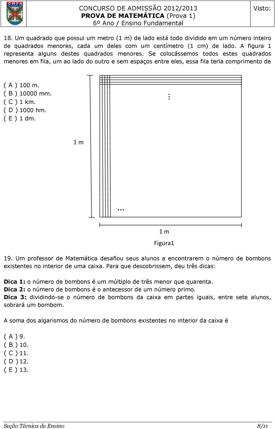 ( B ) 10000 mm. ( C ) 1 km. ( D ) 1000 hm. ( E ) 1 dm. m... 19. Um professor de Matemática desafiou seus alunos a encontrarem o número de bombons existentes no interior de uma caixa.