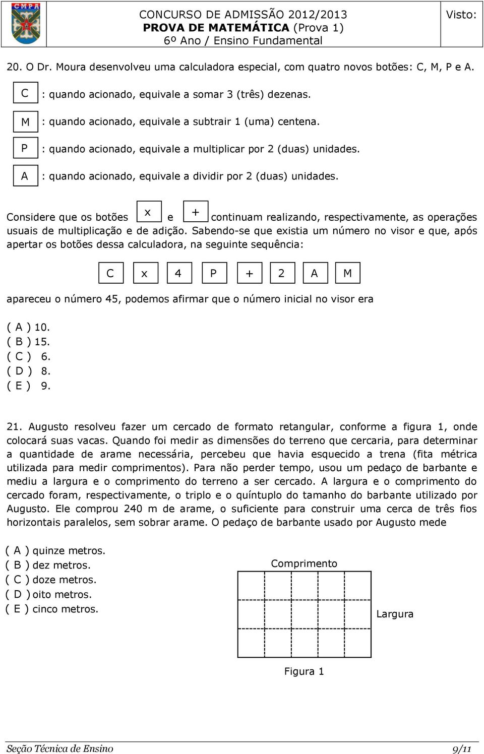 Considere que os botões x + e continuam realizando, respectivamente, as operações usuais de multiplicação e de adição.