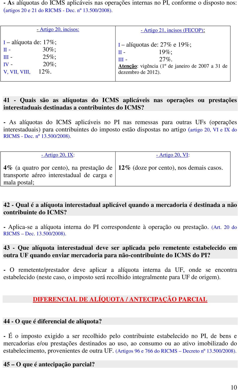 Atenção: vigência (1º de janeiro de 2007 a 31 de dezembro de 2012). 41 - Quais são as alíquotas do ICMS aplicáveis nas operações ou prestações interestaduais destinadas a contribuintes do ICMS?