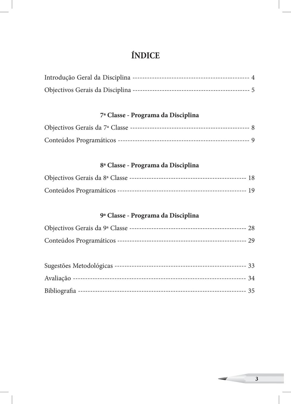 Disciplina Objectivos Gerais da 8ª Classe ------------------------------------------------ 18 Conteúdos Programáticos ----------------------------------------------------- 19 9ª Classe - Programa da