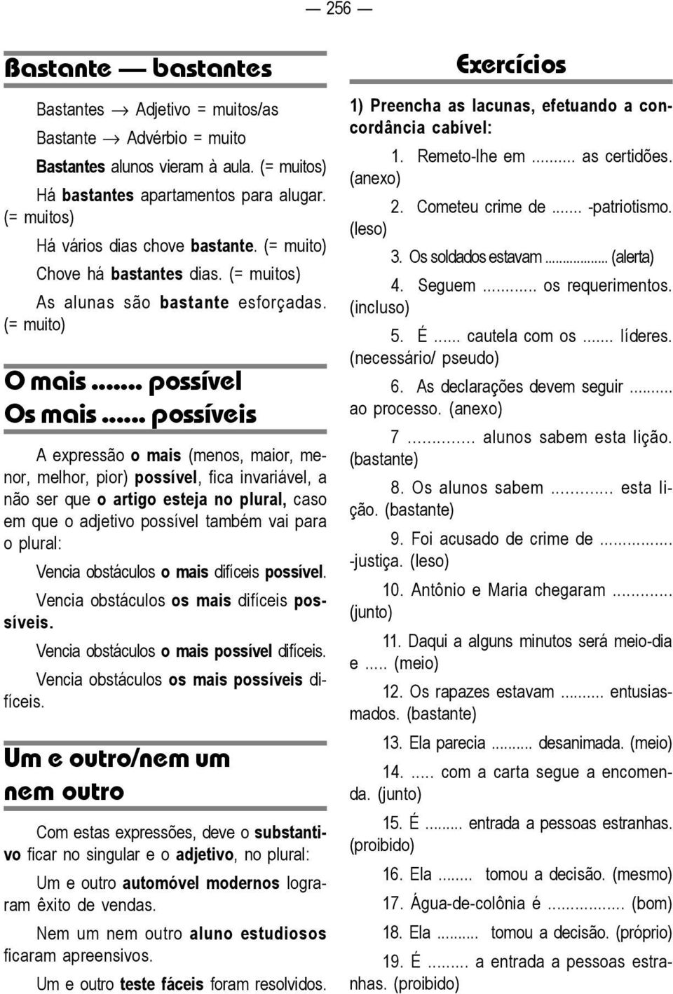 .. possíveis A expressão o mais (menos, maior, menor, melhor, pior) possível, fica invariável, a não ser que o artigo esteja no plural, caso em que o adjetivo possível também vai para o plural: