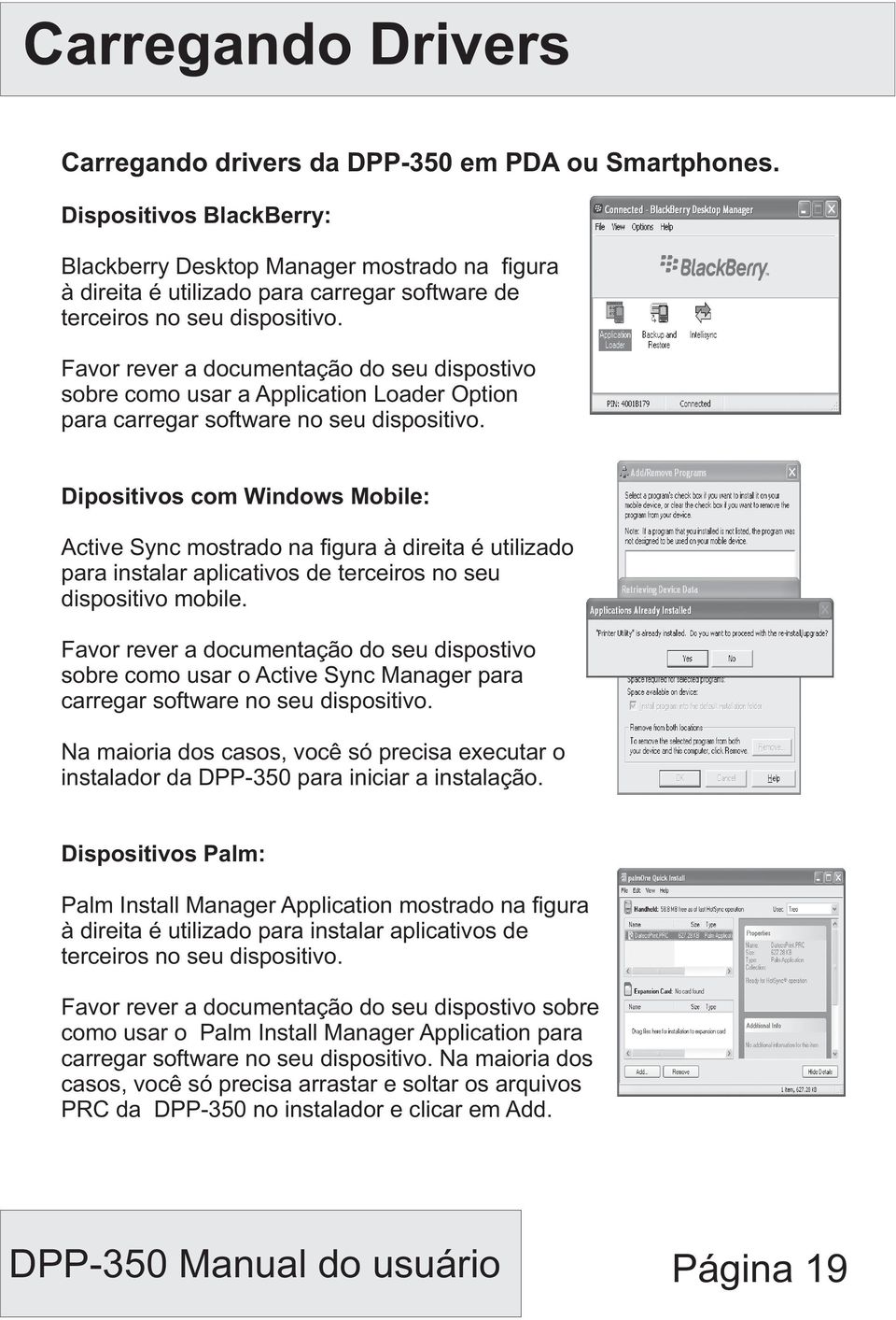 Favor rever a documentação do seu dispostivo sobre como usar a Application Loader Option para carregar software no seu dispositivo.