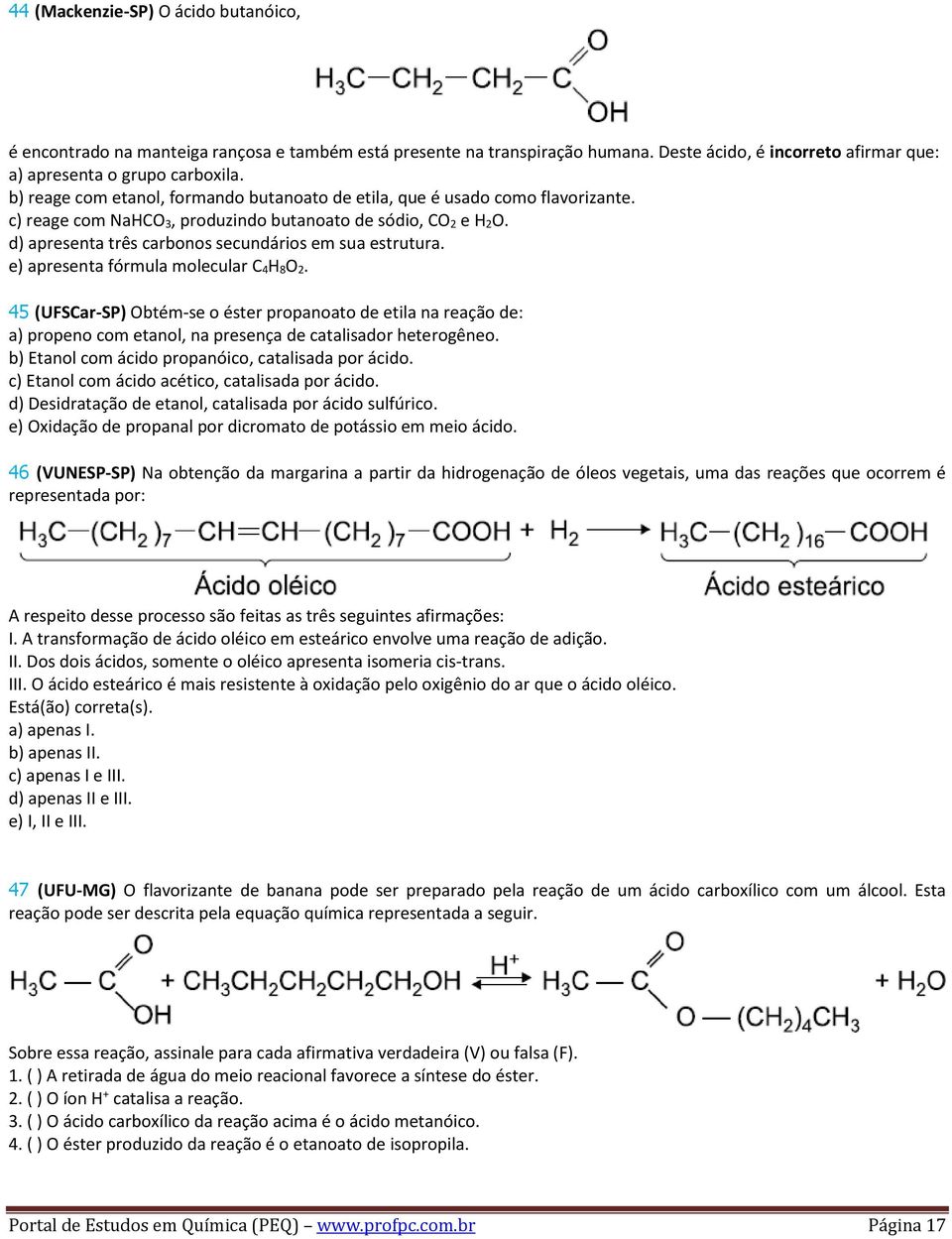 d) apresenta três carbonos secundários em sua estrutura. e) apresenta fórmula molecular C 4H 8O 2.