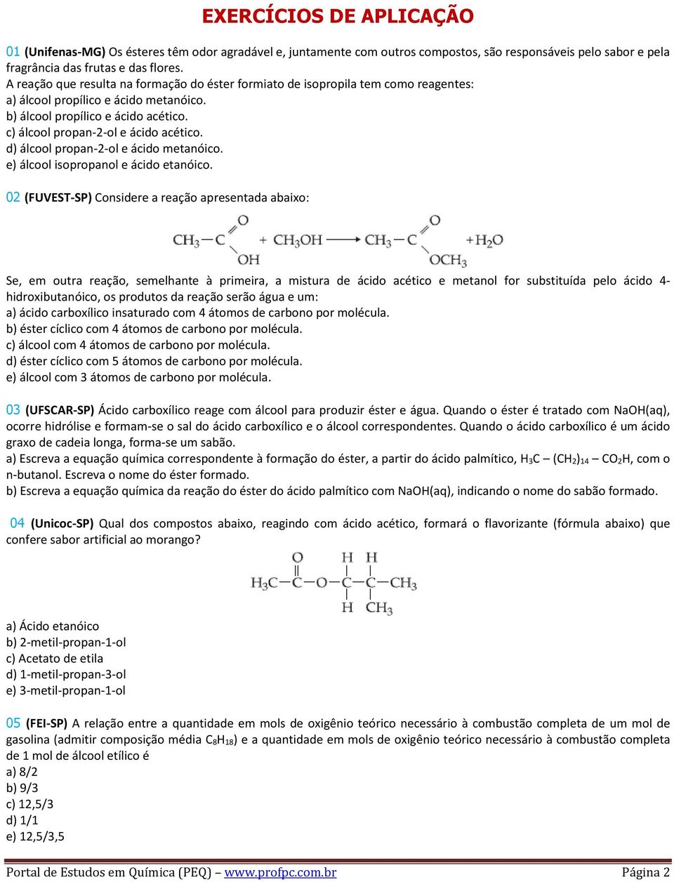 d) álcool propan-2-ol e ácido metanóico. e) álcool isopropanol e ácido etanóico.