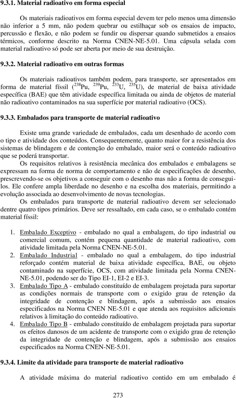 percussão e flexão, e não podem se fundir ou dispersar quando submetidos a ensaios térmicos, conforme descrito na Norma CNEN-NE-5.01.