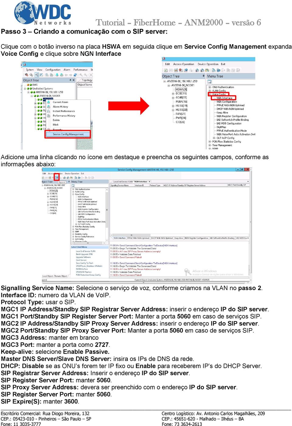 conforme criamos na VLAN no passo 2. Interface ID: numero da VLAN de VoIP. Protocol Type: usar o SIP. MGC1 IP Address/Standby SIP Registrar Server Address: inserir o endereço IP do SIP server.