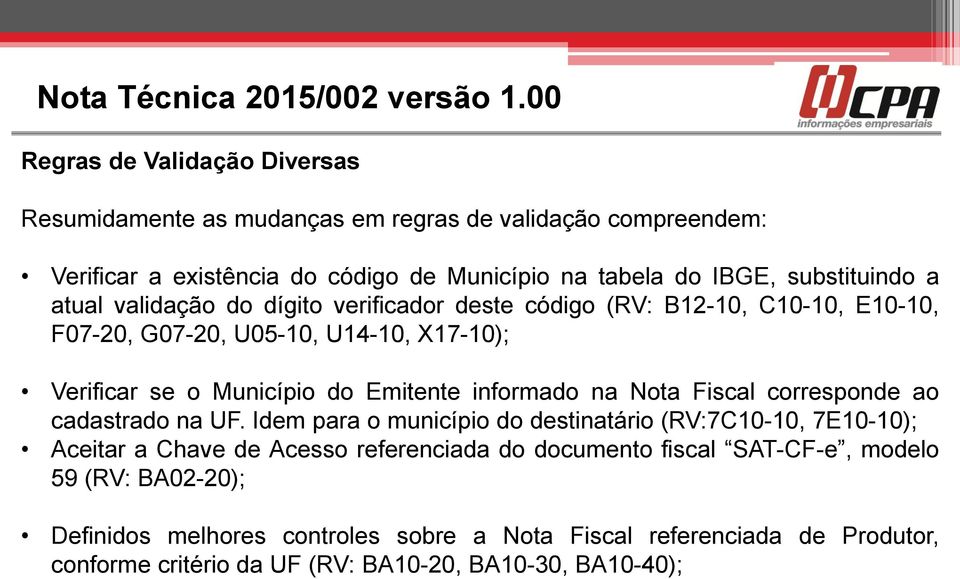 atual validação do dígito verificador deste código (RV: B12-10, C10-10, E10-10, F07-20, G07-20, U05-10, U14-10, X17-10); Verificar se o Município do Emitente informado na Nota