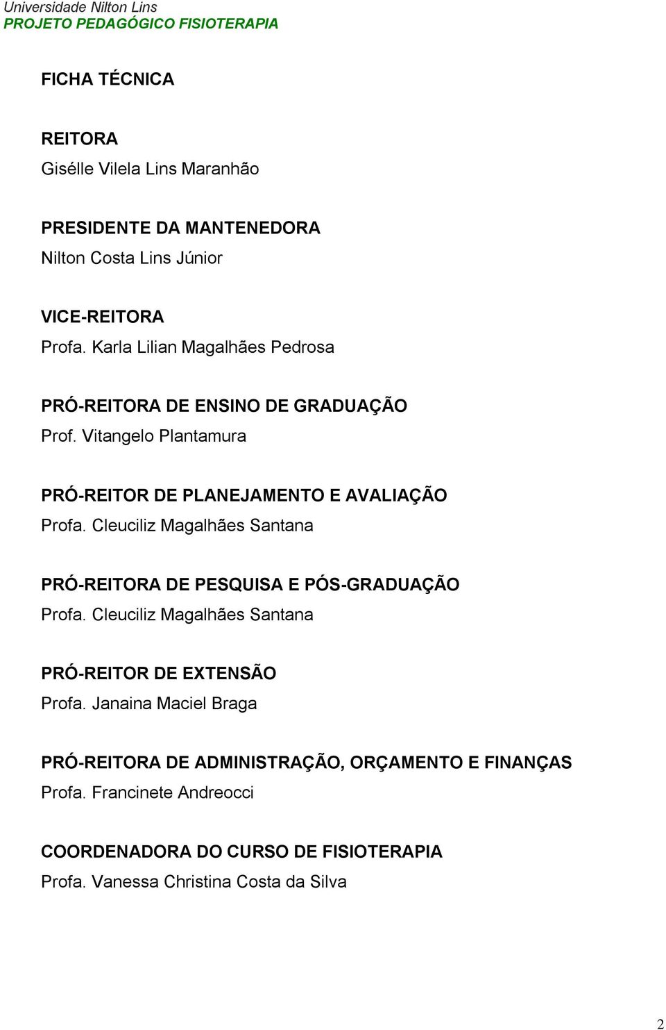 Cleuciliz Magalhães Santana PRÓ-REITORA DE PESQUISA E PÓS-GRADUAÇÃO Profa. Cleuciliz Magalhães Santana PRÓ-REITOR DE EXTENSÃO Profa.