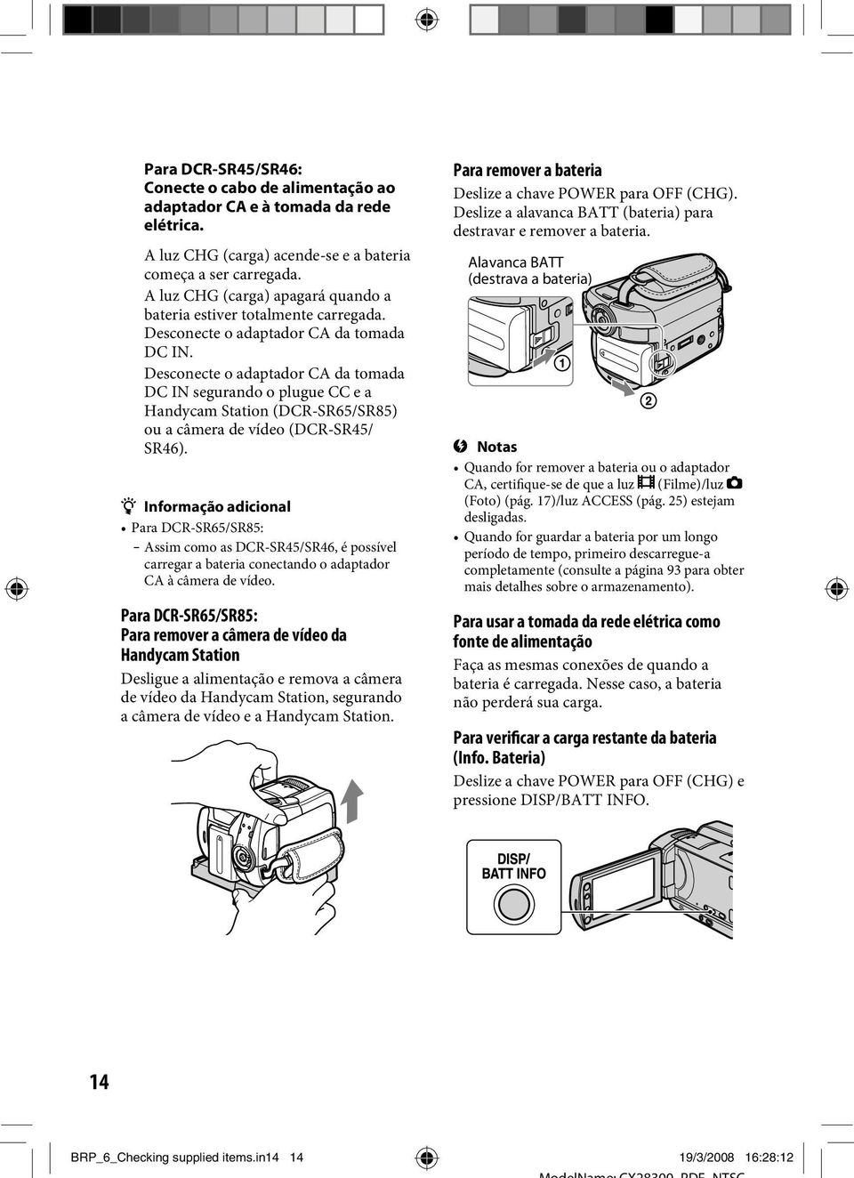 Desconecte o adaptador CA da tomada DC IN segurando o plugue CC e a Handycam Station (DCR-SR65/SR85) ou a câmera de vídeo (DCR-SR45/ SR46).