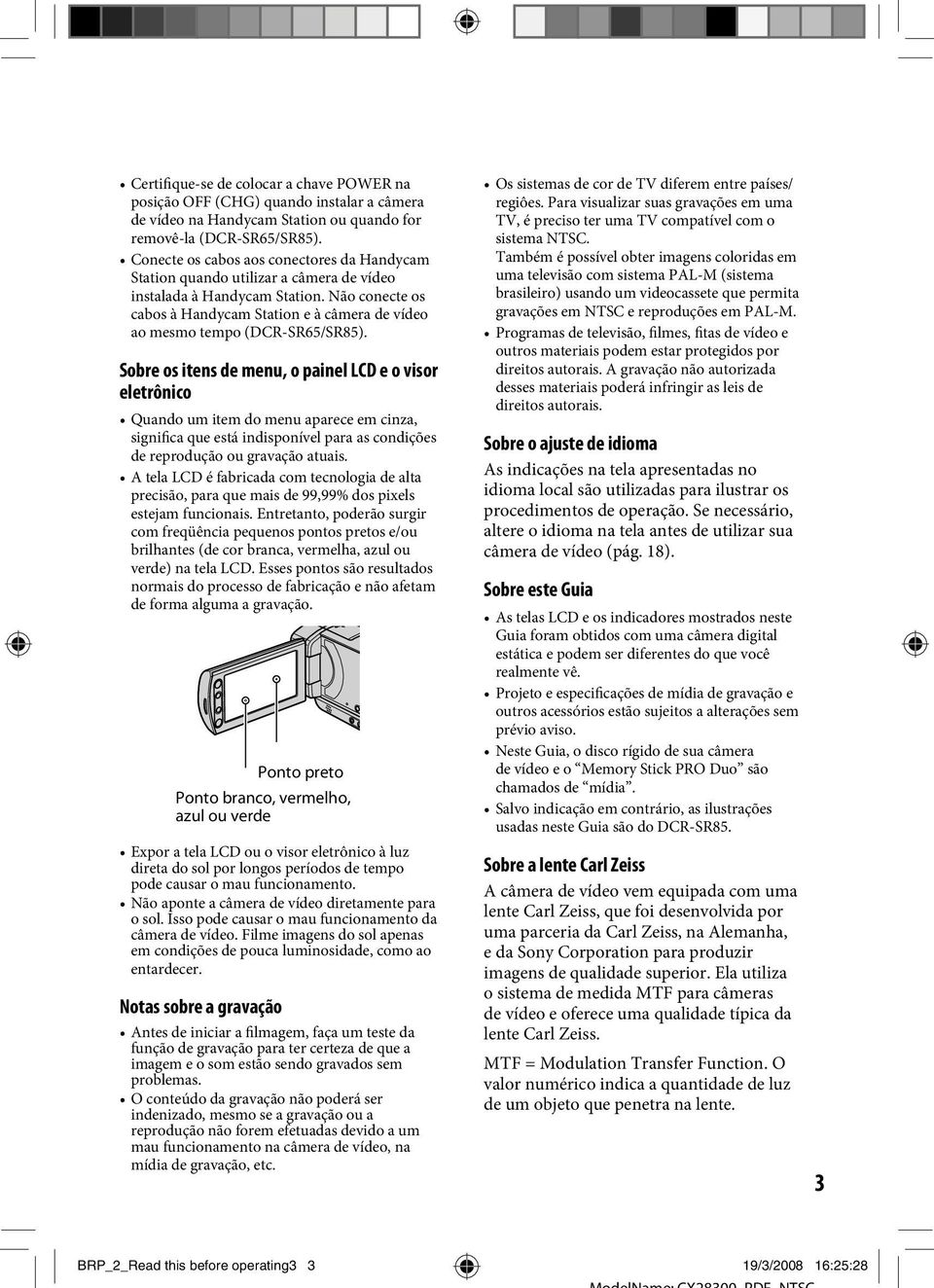 Não conecte os cabos à Handycam Station e à câmera de vídeo ao mesmo tempo (DCR-SR65/SR85).