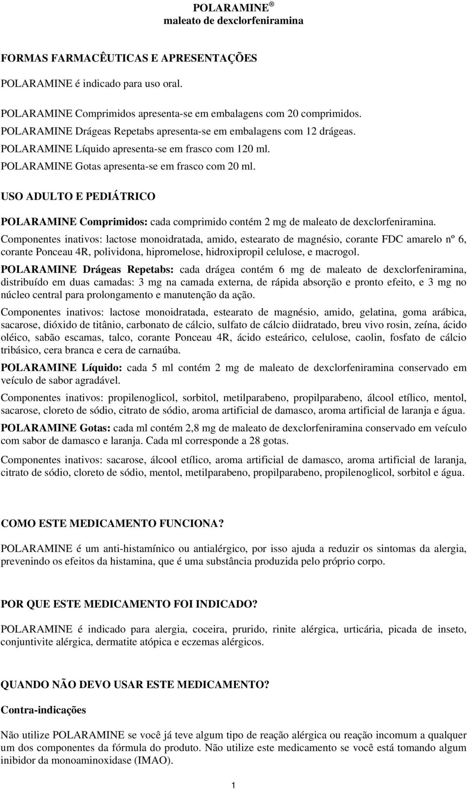 USO ADULTO E PEDIÁTRICO POLARAMINE Comprimidos: cada comprimido contém 2 mg de maleato de dexclorfeniramina.