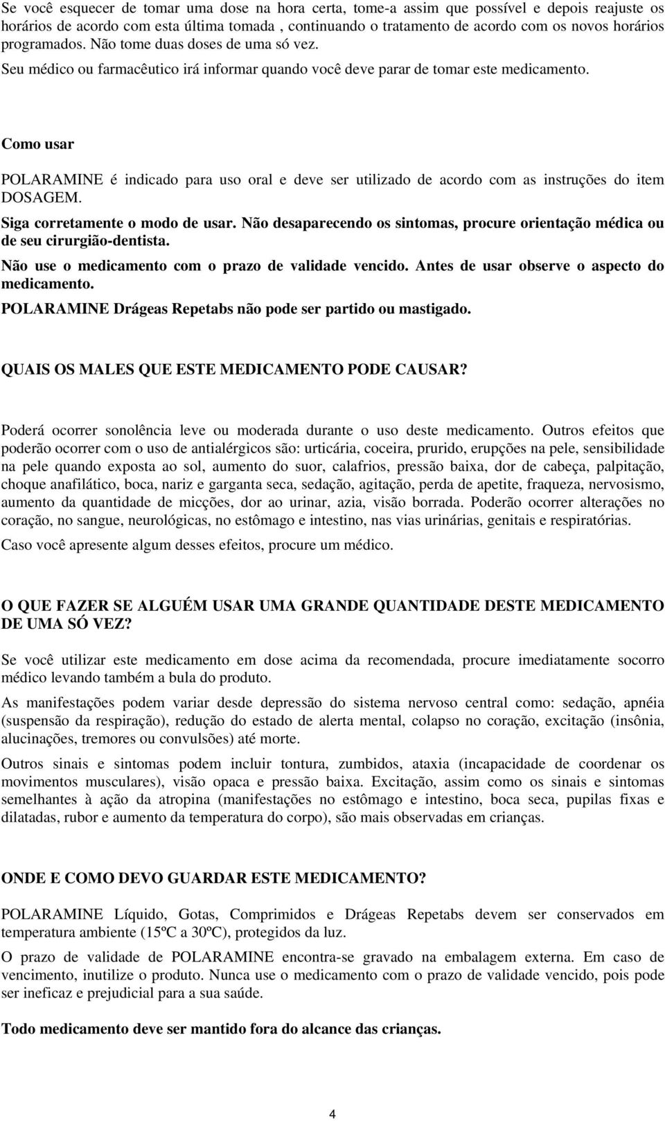 Como usar POLARAMINE é indicado para uso oral e deve ser utilizado de acordo com as instruções do item DOSAGEM. Siga corretamente o modo de usar.