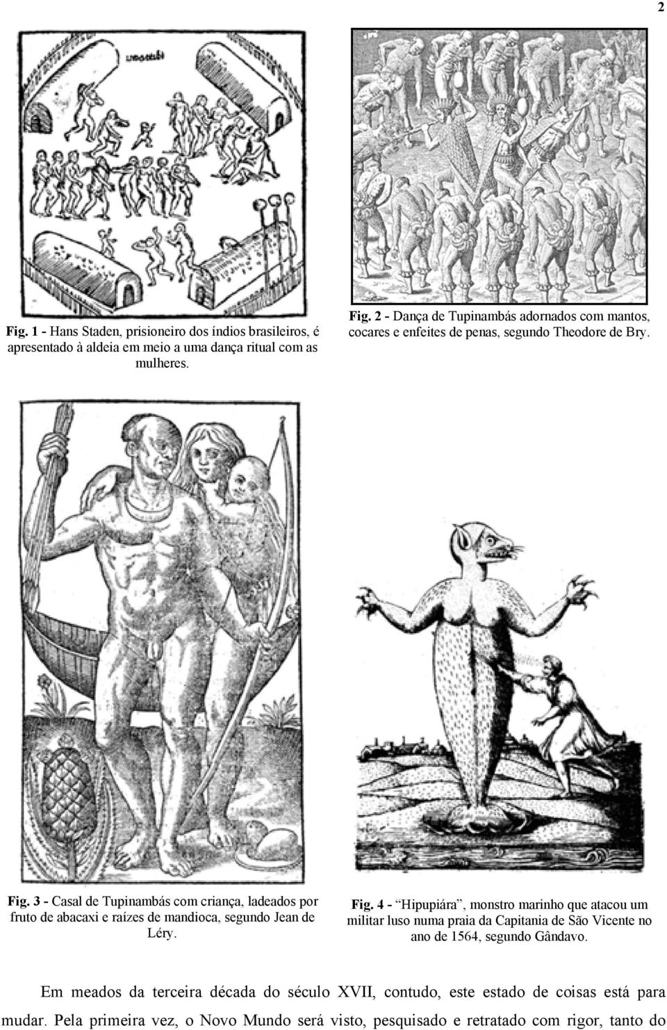 4 - Hipupiára, monstro marinho que atacou um militar luso numa praia da Capitania de São Vicente no ano de 1564, segundo Gândavo.