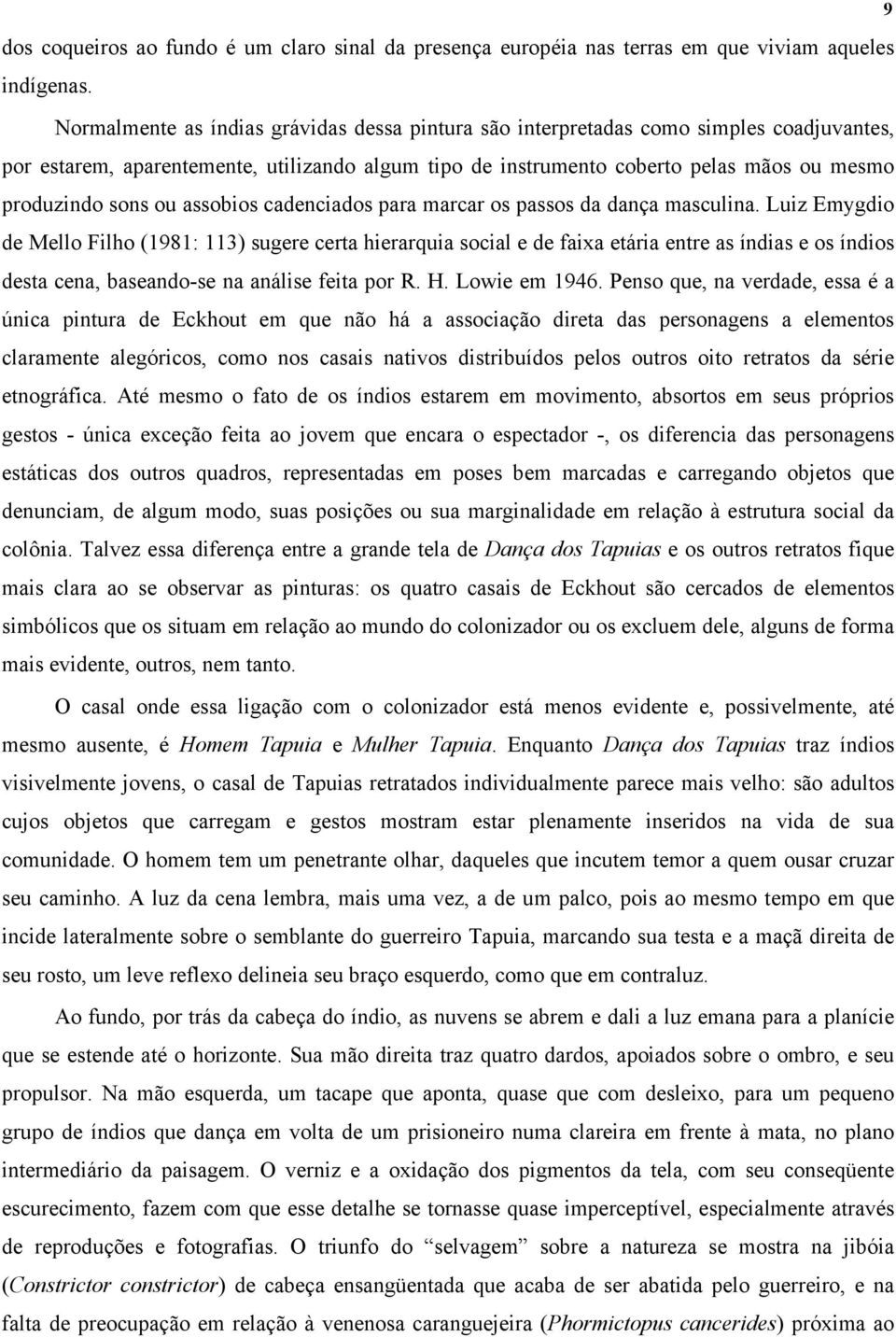 ou assobios cadenciados para marcar os passos da dança masculina.