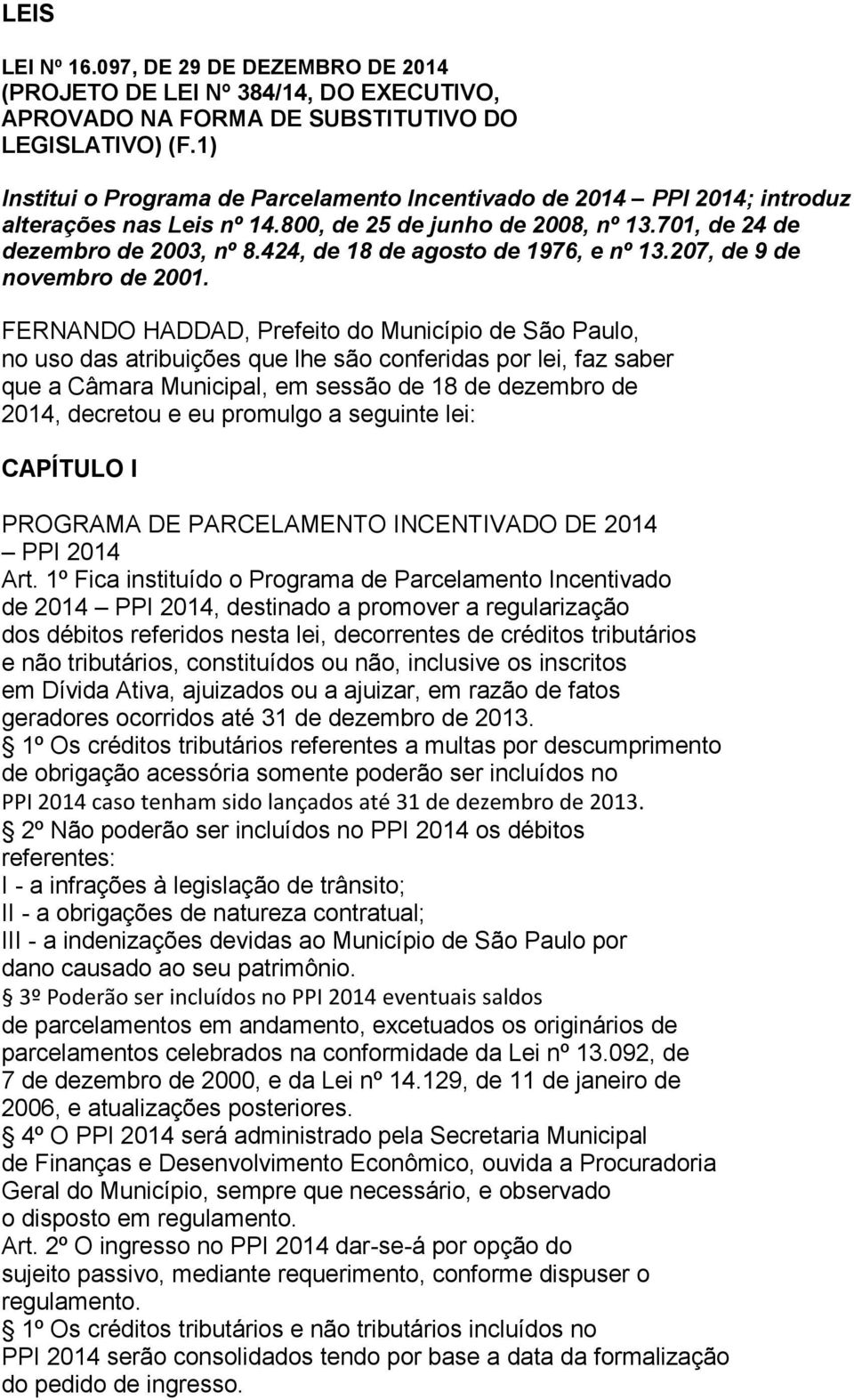 424, de 18 de agosto de 1976, e nº 13.207, de 9 de novembro de 2001.