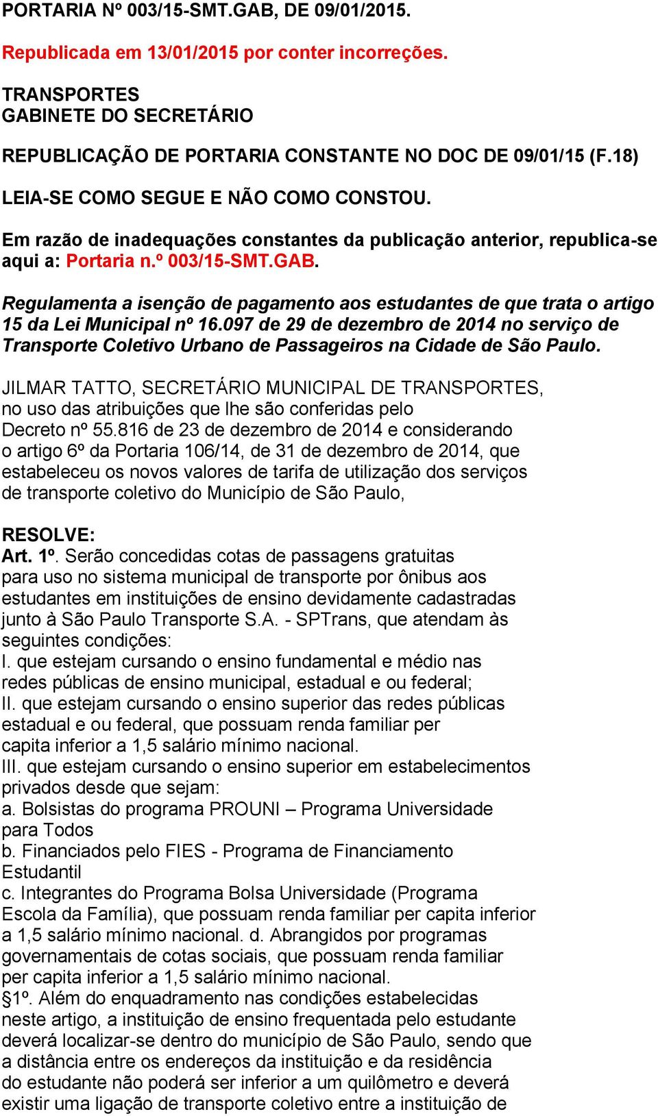 Regulamenta a isenção de pagamento aos estudantes de que trata o artigo 15 da Lei Municipal nº 16.