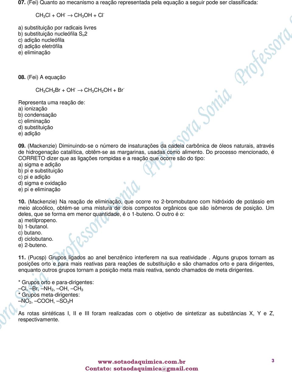 (Fei) A equação CH 3 CH 2 Br + OH - CH 3 CH 2 OH + Br - Representa uma reação de: a) ionização b) condensação c) eliminação d) substituição e) adição 09.