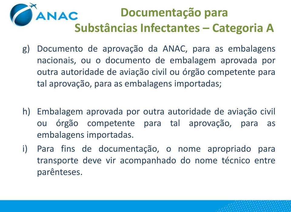 importadas; h) Embalagem aprovada por outra autoridade de aviação civil ou órgão competente para tal aprovação, para as