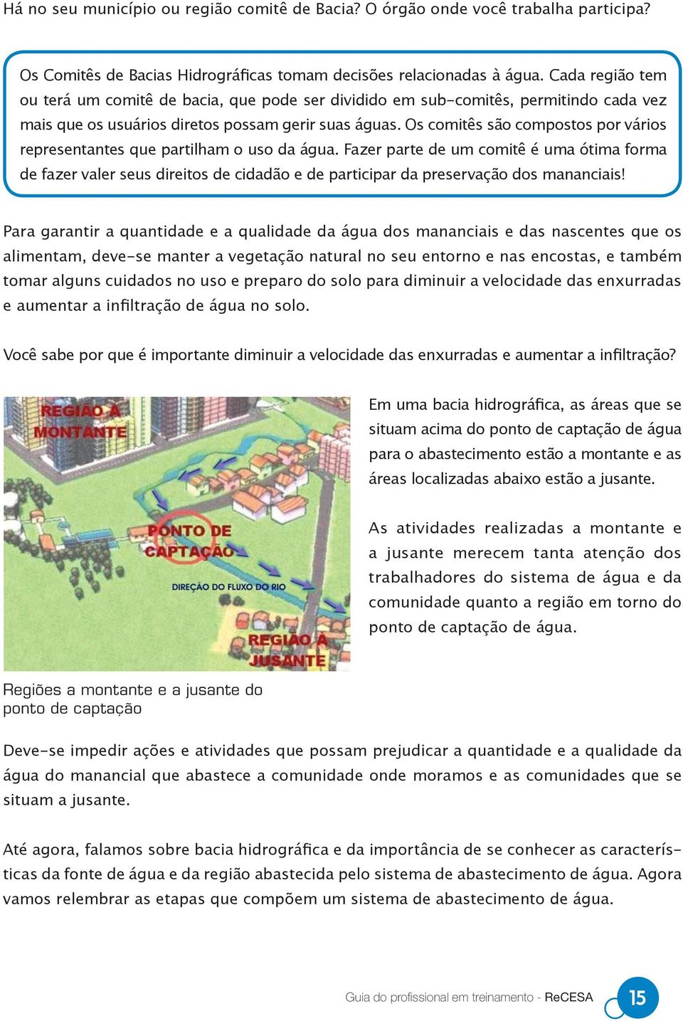 Os comitês são compostos por vários representantes que partilham o uso da água.