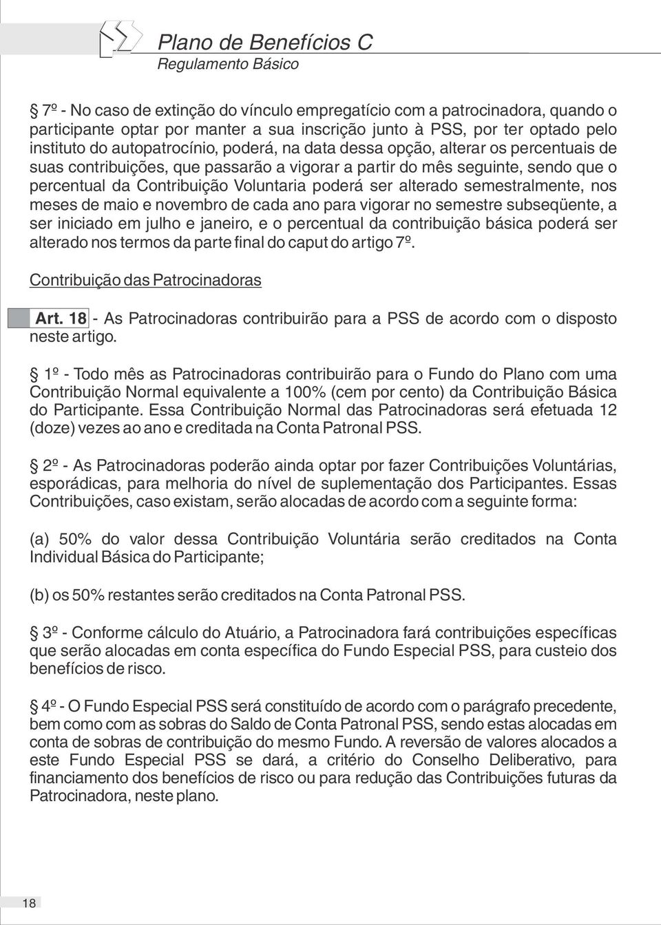 ser alterado semestralmente, nos meses de maio e novembro de cada ano para vigorar no semestre subseqüente, a ser iniciado em julho e janeiro, e o percentual da contribuição básica poderá ser