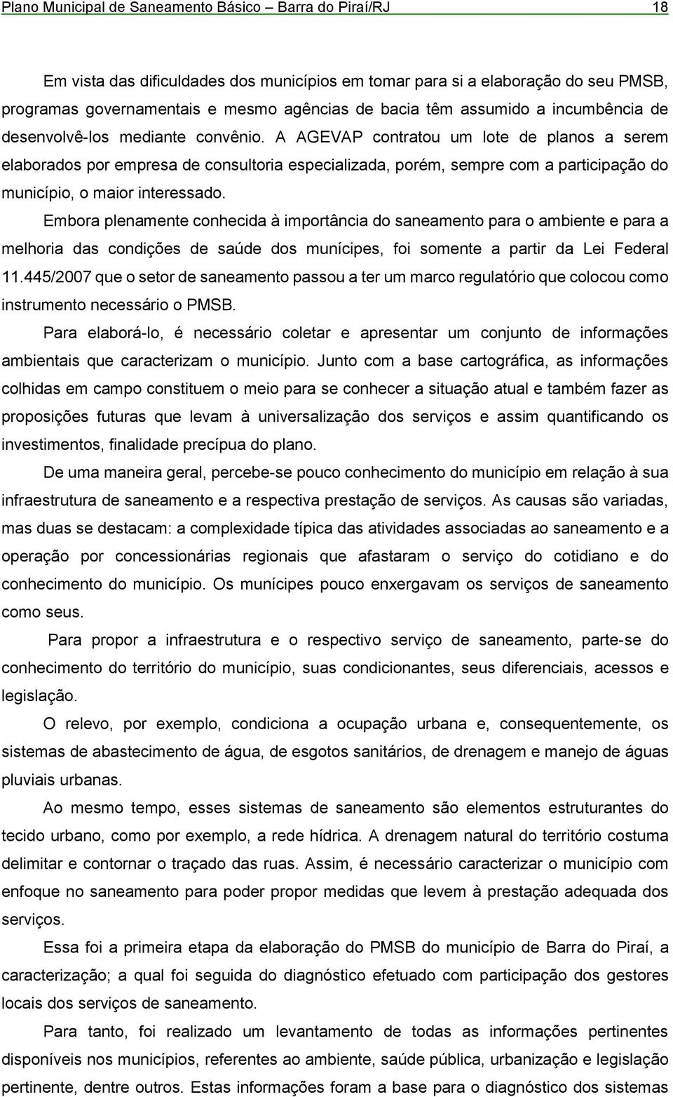 A AGEVAP contratou um lote de planos a serem elaborados por empresa de consultoria especializada, porém, sempre com a participação do município, o maior interessado.