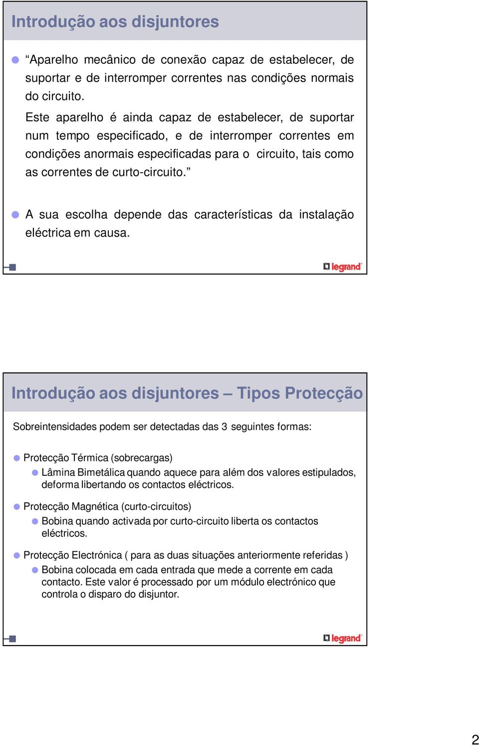 curto-circuito. A sua escolha depende das características da instalação eléctrica em causa.