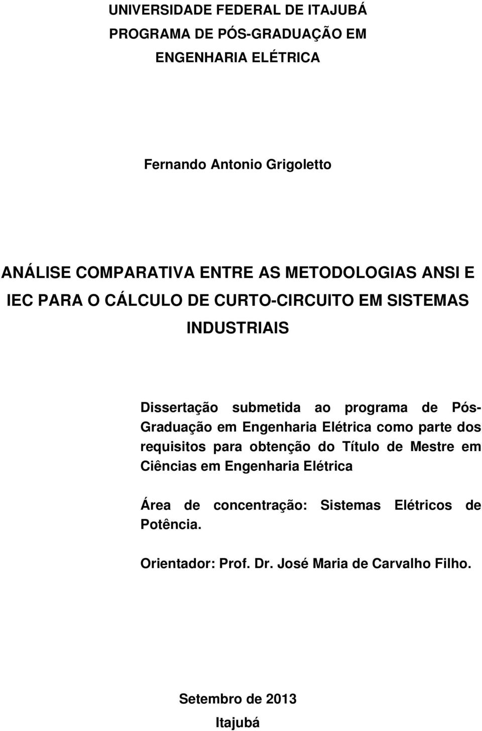 Pós- Graduação em Engenharia Elétrica como parte dos requisitos para obtenção do Título de Mestre em Ciências em Engenharia