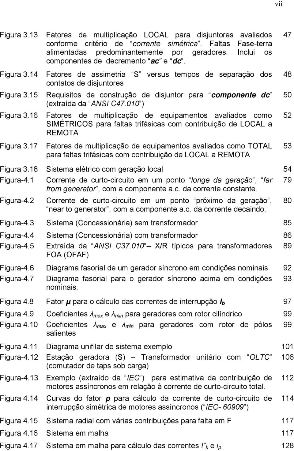 15 Requisitos de construção de disjuntor para componente dc (extraída da ANSI C47.010 ) Figura 3.
