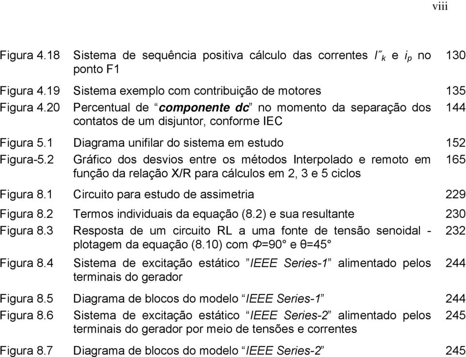 2 Gráfico dos desvios entre os métodos Interpolado e remoto em 165 função da relação X/R para cálculos em 2, 3 e 5 ciclos Figura 8.1 Circuito para estudo de assimetria 229 Figura 8.