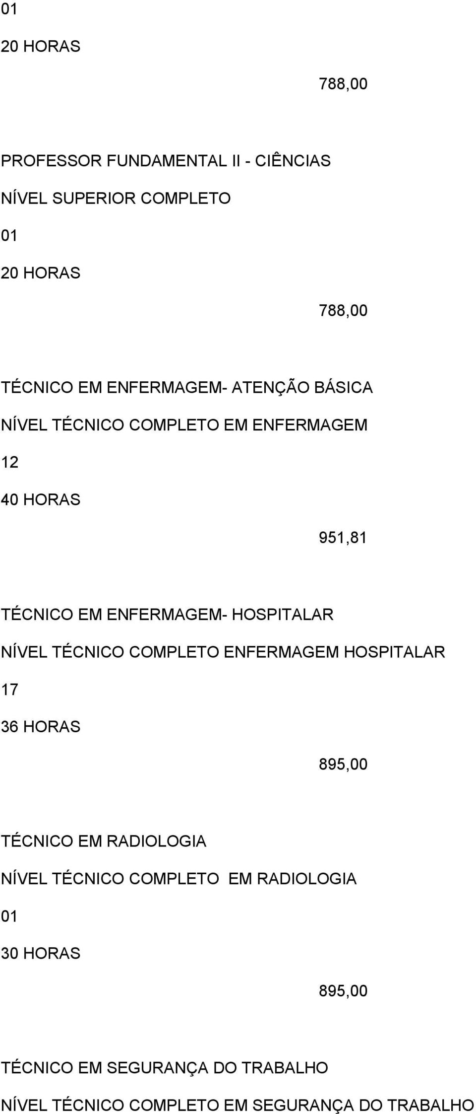 ENFERMAGEM HOSPITALAR 17 36 HORAS 895,00 TÉCNICO EM RADIOLOGIA NÍVEL TÉCNICO COMPLETO EM
