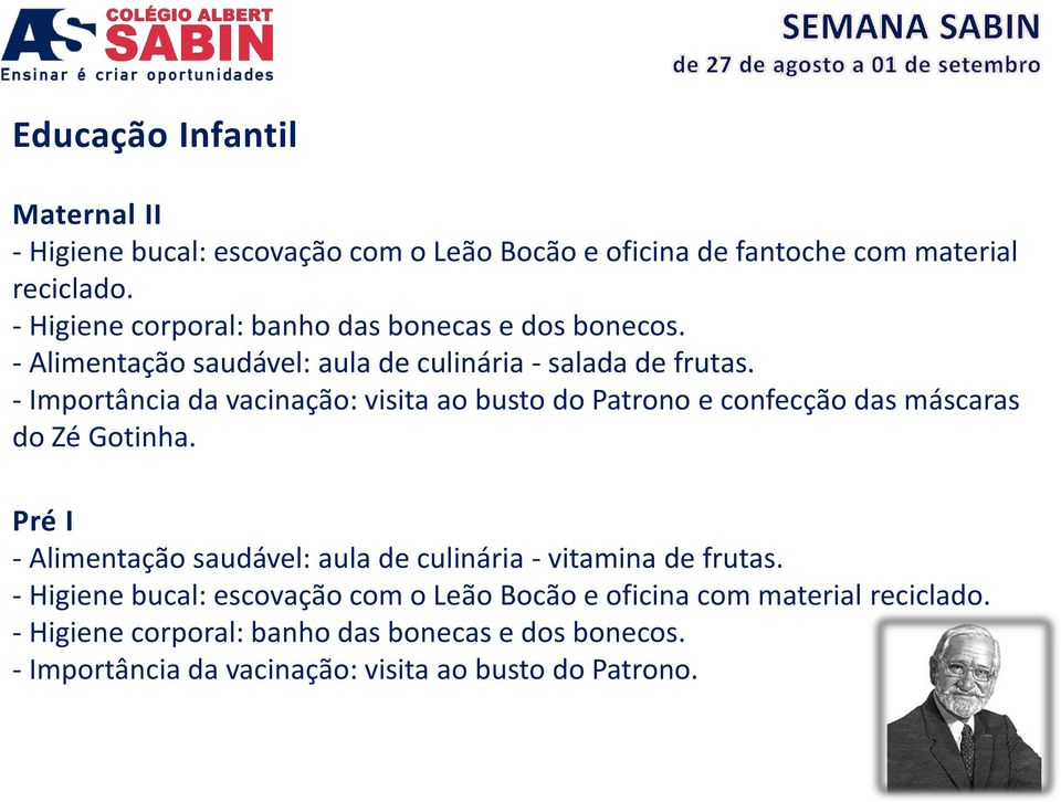 - Importância da vacinação: visita ao busto do Patrono e confecção das máscaras do Zé Gotinha.