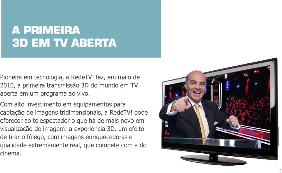 Com alto investimento em equipamentos para captação de imagens tridimensionais, a RedeTV!