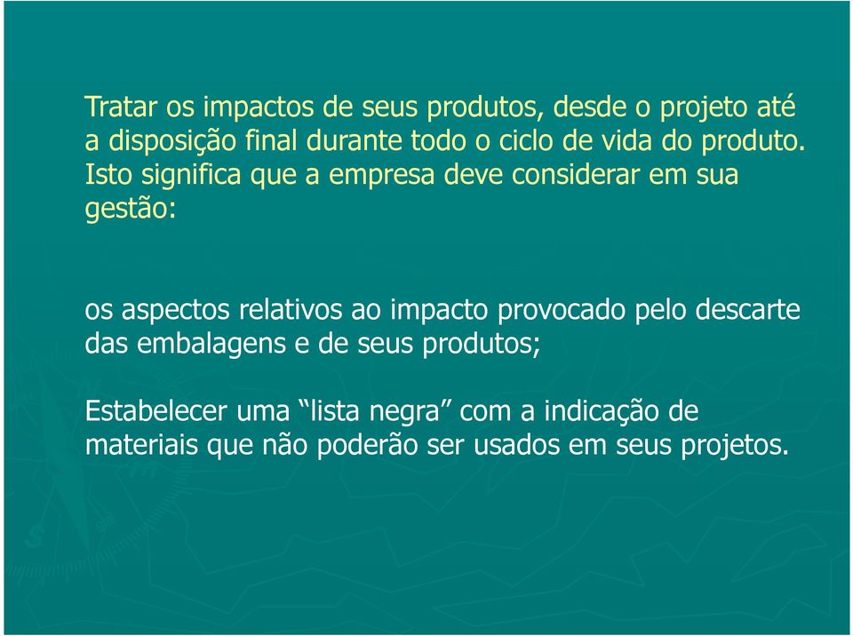 Isto significa que a empresa deve considerar em sua gestão: os aspectos relativos ao impacto