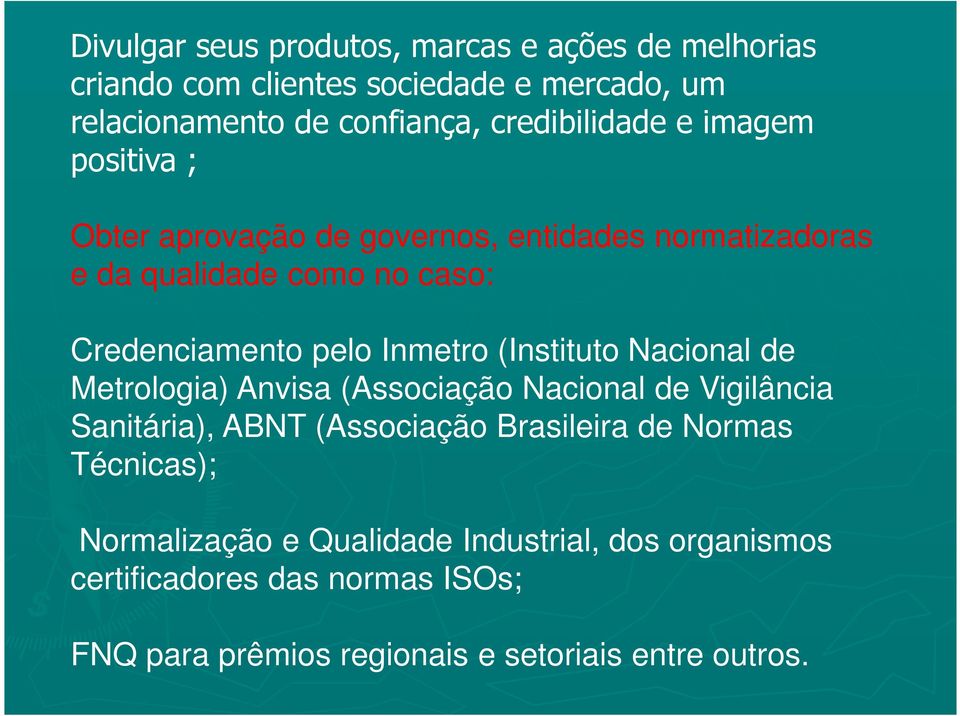 Inmetro (Instituto Nacional de Metrologia) Anvisa (Associação Nacional de Vigilância Sanitária), ABNT (Associação Brasileira de Normas