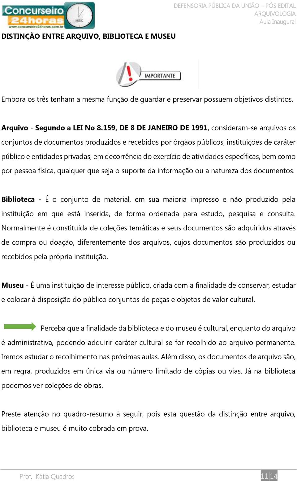 159, DE 8 DE JANEIRO DE 1991, consideram-se arquivos os conjuntos de documentos produzidos e recebidos por órgãos públicos, instituições de caráter público e entidades privadas, em decorrência do