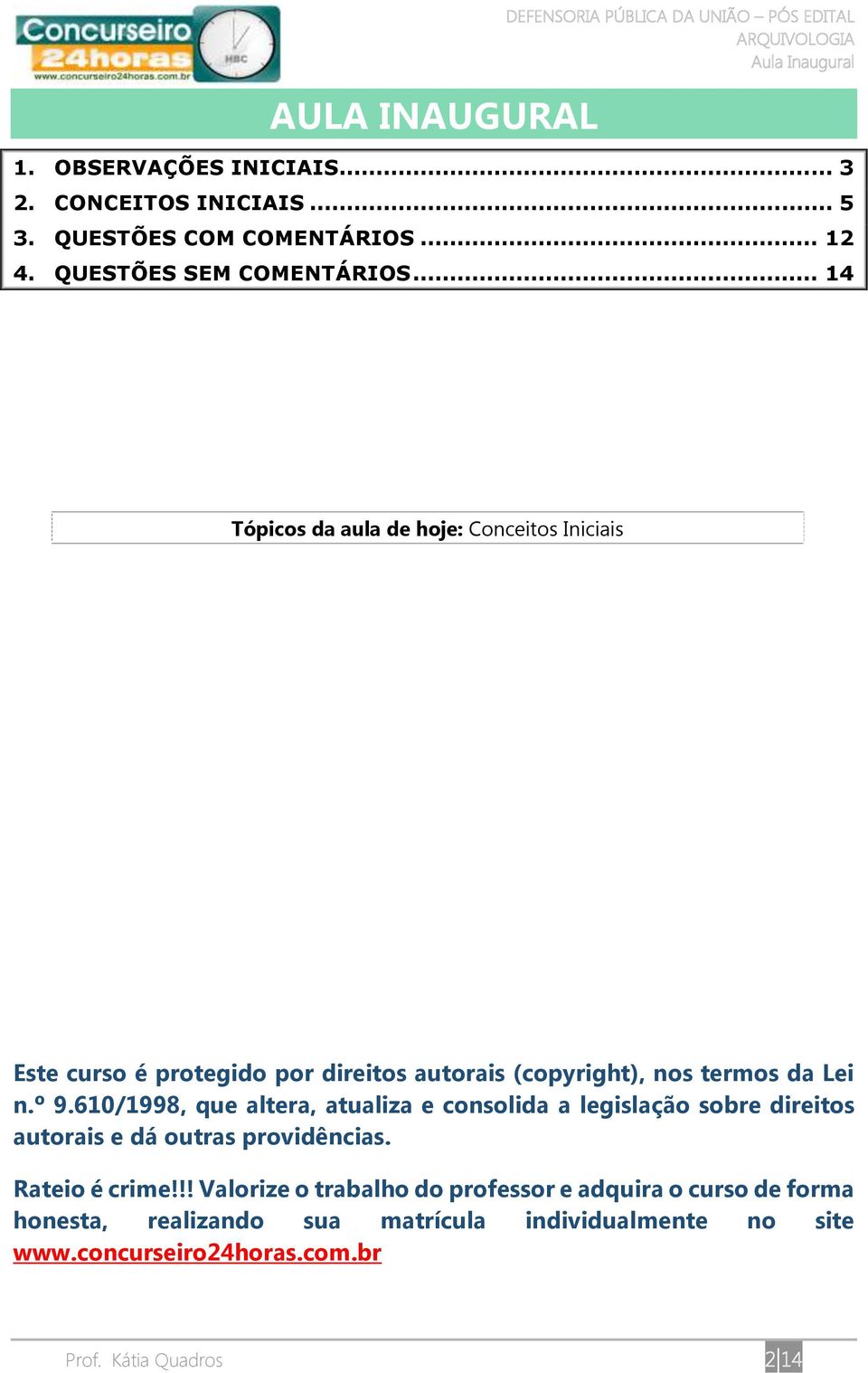 .. 14 Tópicos da aula de hoje: Conceitos Iniciais Este curso é protegido por direitos autorais (copyright), nos termos da Lei n.º 9.