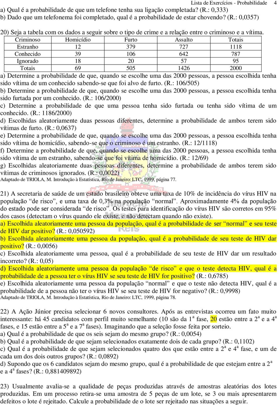 : 0,0357) 20) Seja a tabela com os dados a seguir sobre o tipo de crime e a relação entre o criminoso e a vítima.