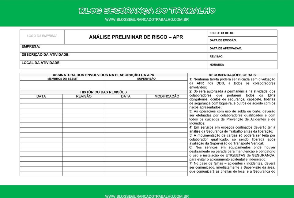 divulgação da APR nos DDS, a todos os colaboradores HISTÓRICO DAS REVISÕES DATA REVISÃO DATA MODIFICAÇÃO envolvidos; 2) Só será autorizada a permanência na atividade, dos colaboradores que portarem