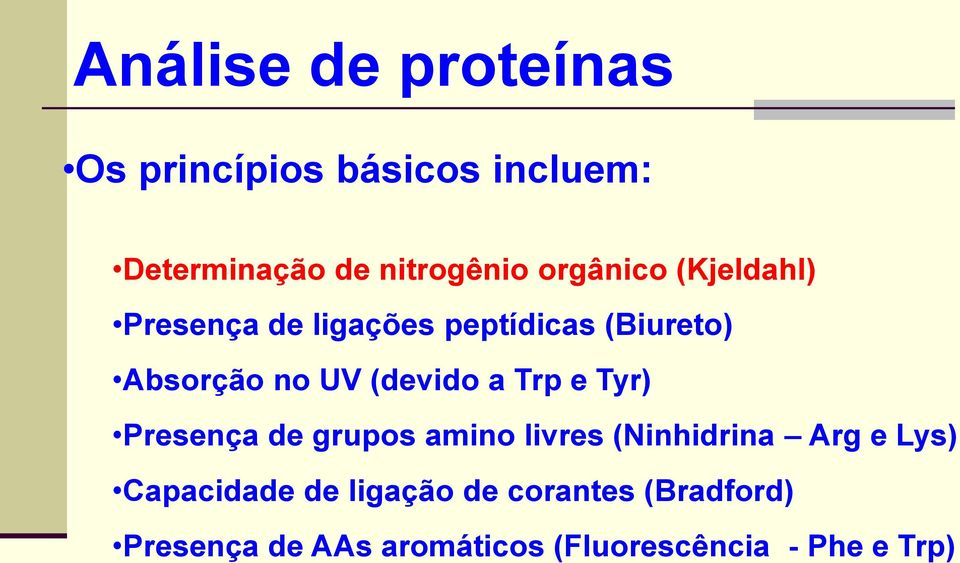 (devido a Trp e Tyr) Presença de grupos amino livres (Ninhidrina Arg e Lys)
