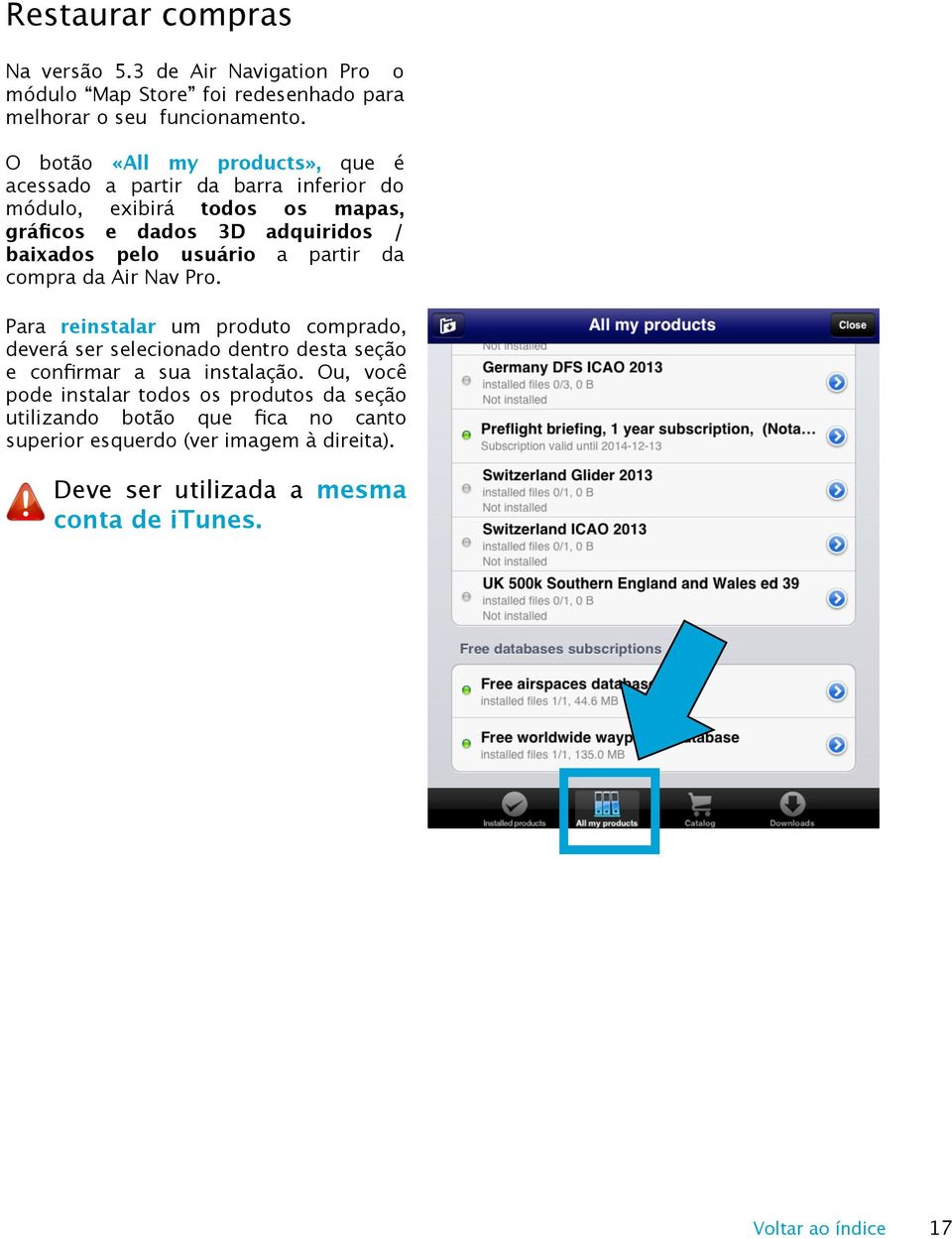 usuário a partir da compra da Air Nav Pro. Para reinstalar um produto comprado, deverá ser selecionado dentro desta seção e confirmar a sua instalação.